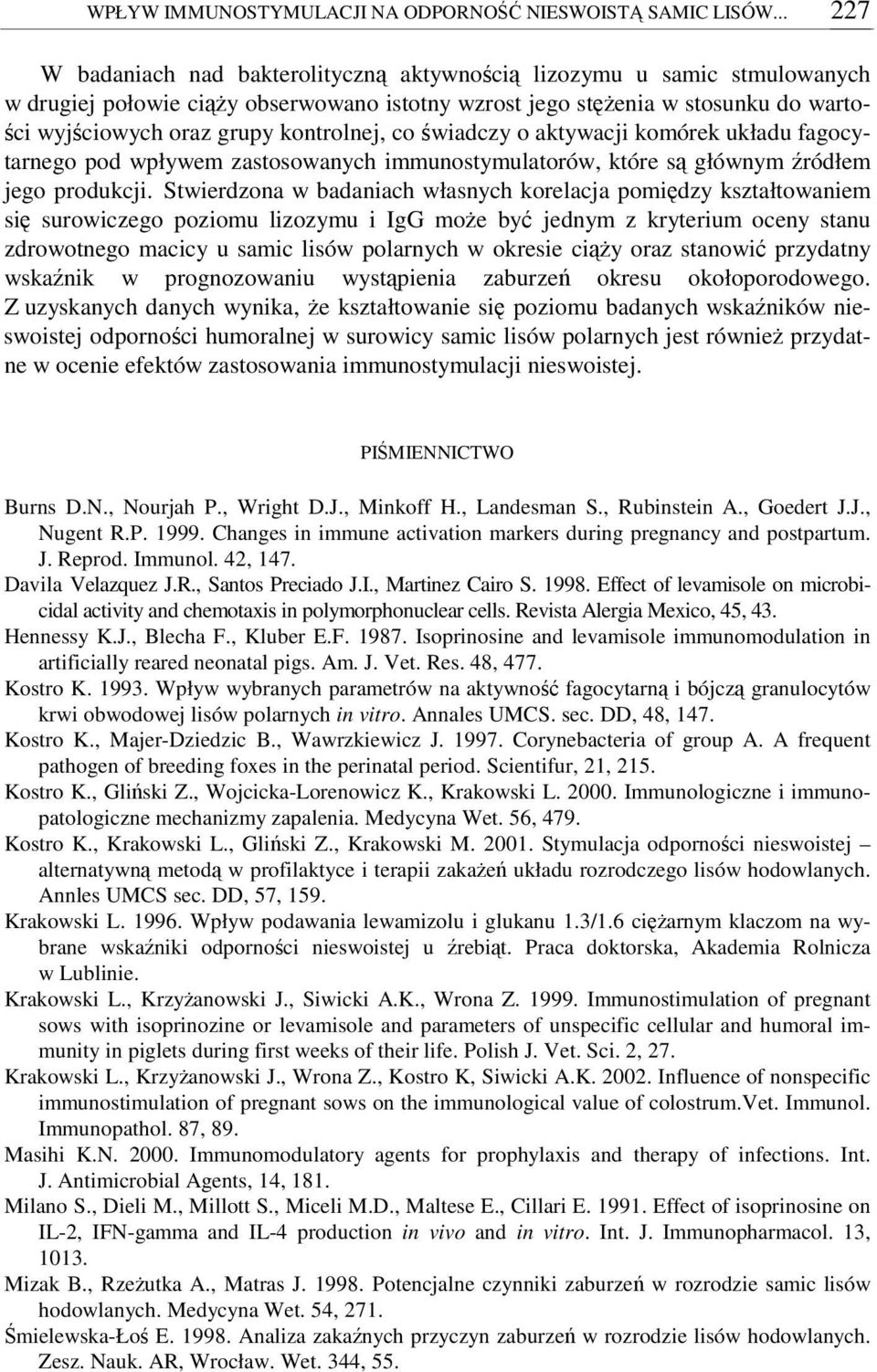 wiadczy o aktywacji komórek układu fagocytarnego pod wpływem zastosowanych immunostymulatorów, które s głównym ródłem jego produkcji.