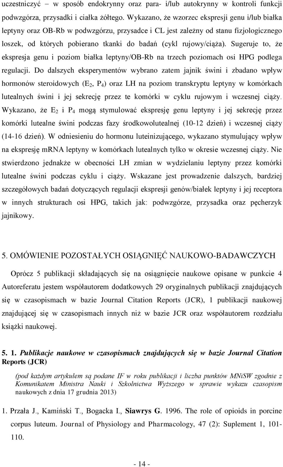 Sugeruje to, że ekspresja genu i poziom białka leptyny/ob-rb na trzech poziomach osi HPG podlega regulacji.