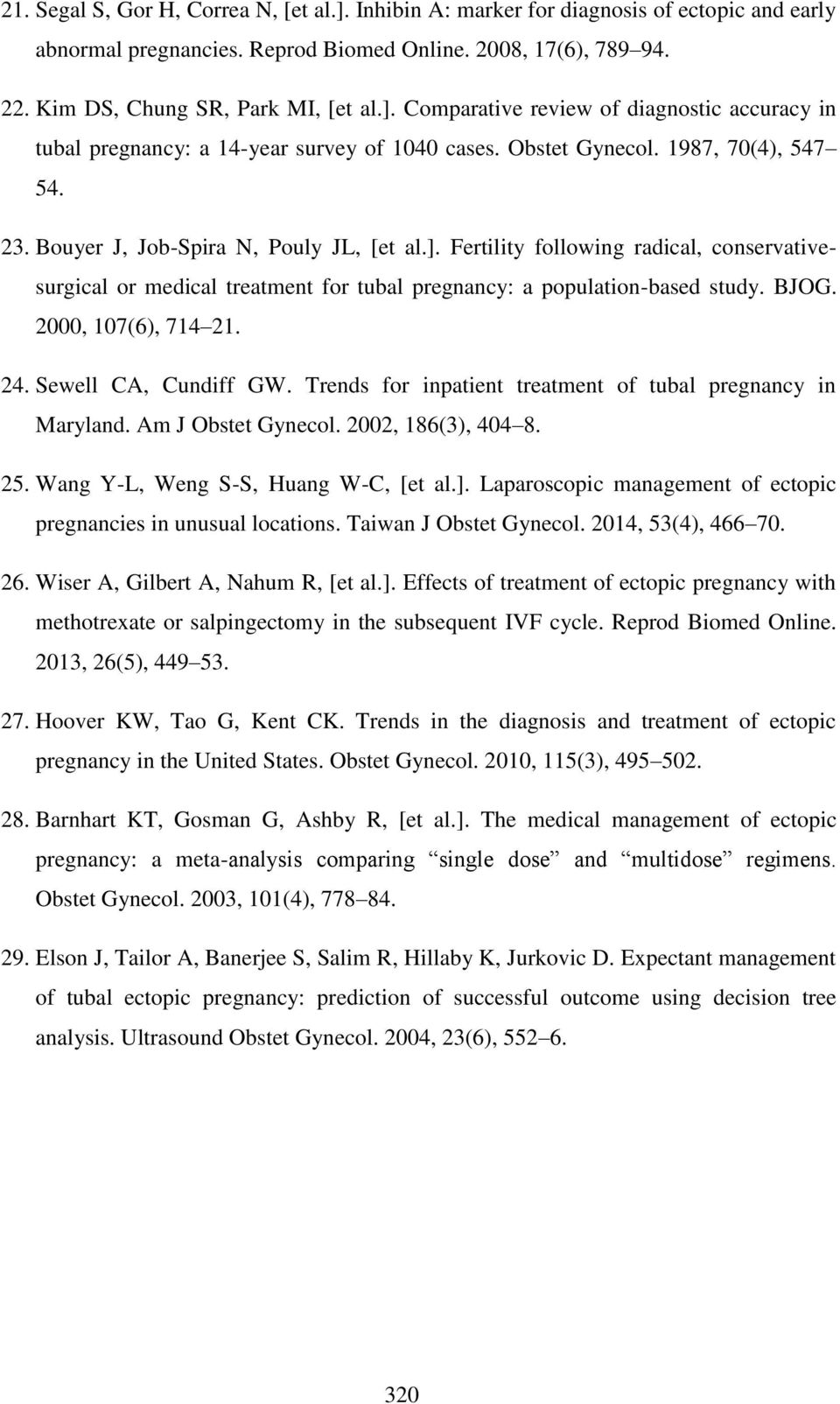 Fertility following radical, conservativesurgical or medical treatment for tubal pregnancy: a population-based study. BJOG. 2000, 107(6), 714 21. 24. Sewell CA, Cundiff GW.