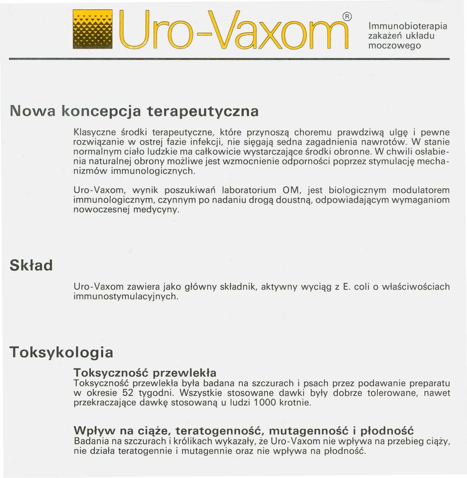 Uro-Vaxom, wynik poszukiwań laboratorium OM, jest biologicznym modulatorem immunologicznym, czynnym po nadaniu drogą doustną, odpowiadającym wymaganiom nowoczesnej medycyny.