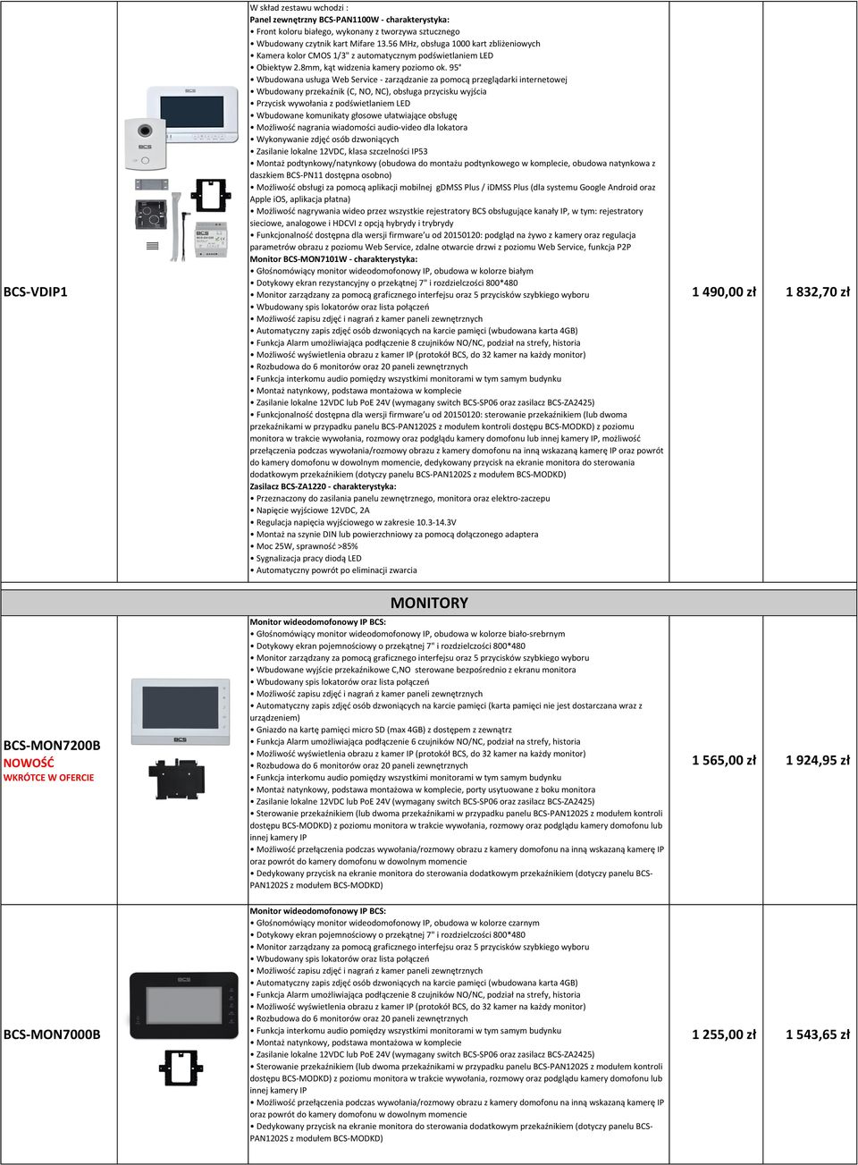 podglądu kamery domofonu lub, możliwość dodatkowym przekaźnikiem (dotyczy panelu BCS- MONITORY Głośnomówiący monitor wideodomofonowy IP, obudowa w kolorze biało-srebrnym Wbudowane wyjście