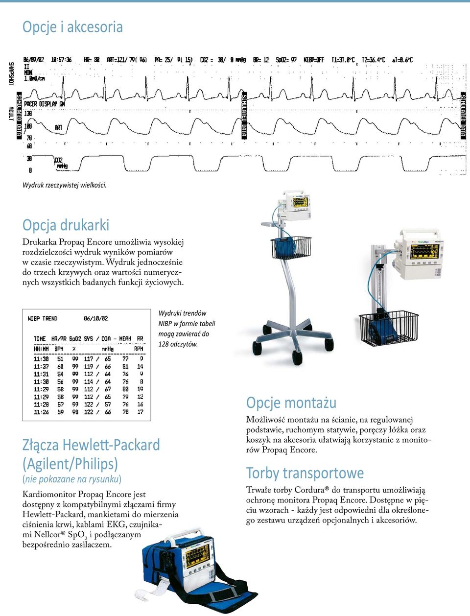 Złącza Hewlett-Packard (Agilent/Philips) (nie pokazane na rysunku) Kardiomonitor Propaq Encore jest dostępny z kompatybilnymi złączami firmy Hewlett-Packard, mankietami do mierzenia ciśnienia krwi,