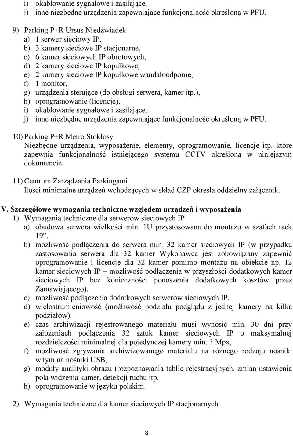 11) Centrum Zarządzania Parkingami Ilości minimalne urządzeń wchodzących w skład CZP określa oddzielny załącznik. V.