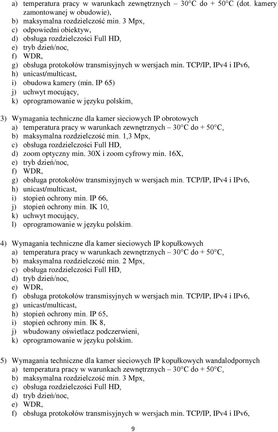 TCP/IP, IPv4 i IPv6, h) unicast/multicast, i) obudowa kamery (min.