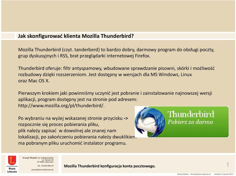 Thunderbird oferuje: filtr antyspamowy, wbudowane sprawdzanie pisowni, skórki i możliwość rozbudowy dzięki rozszerzeniom. Jest dostępny w wersjach dla MS Windows, Linux oraz Mac OS X.