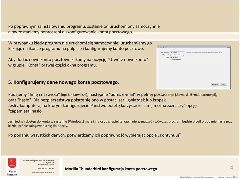 Aby dodać nowe konto pocztowe klikamy na pozycję "Utwórz nowe konto" w grupie "Konta" prawej części okna programu. 5. Konfigurujemy dane nowego konta pocztowego.