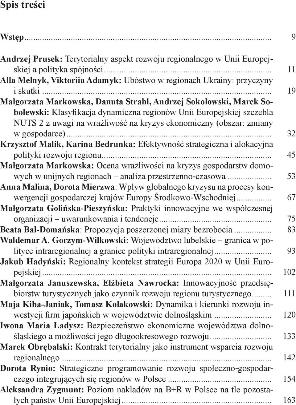 .. 19 Małgorzata Markowska, Danuta Strahl, Andrzej Sokołowski, Marek Sobolewski: Klasyfikacja dynamiczna regionów Unii Europejskiej szczebla NUTS 2 z uwagi na wrażliwość na kryzys ekonomiczny