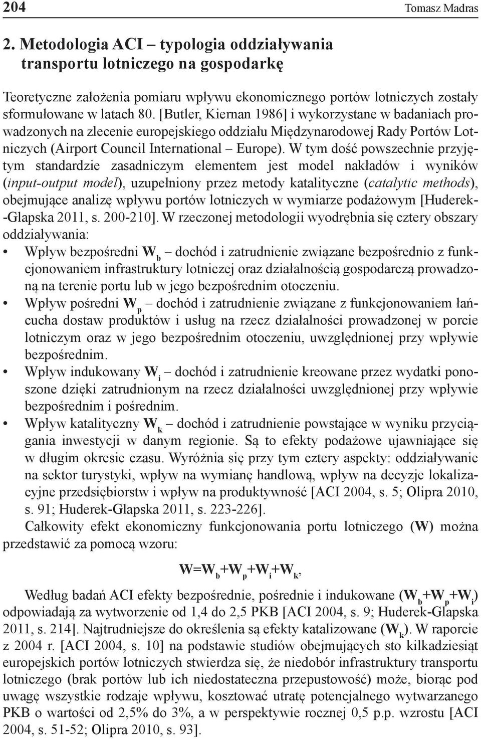 W tym dość powszechnie przyjętym standardzie zasadniczym elementem jest model nakładów i wyników (input-output model), uzupełniony przez metody katalityczne (catalytic methods), obejmujące analizę