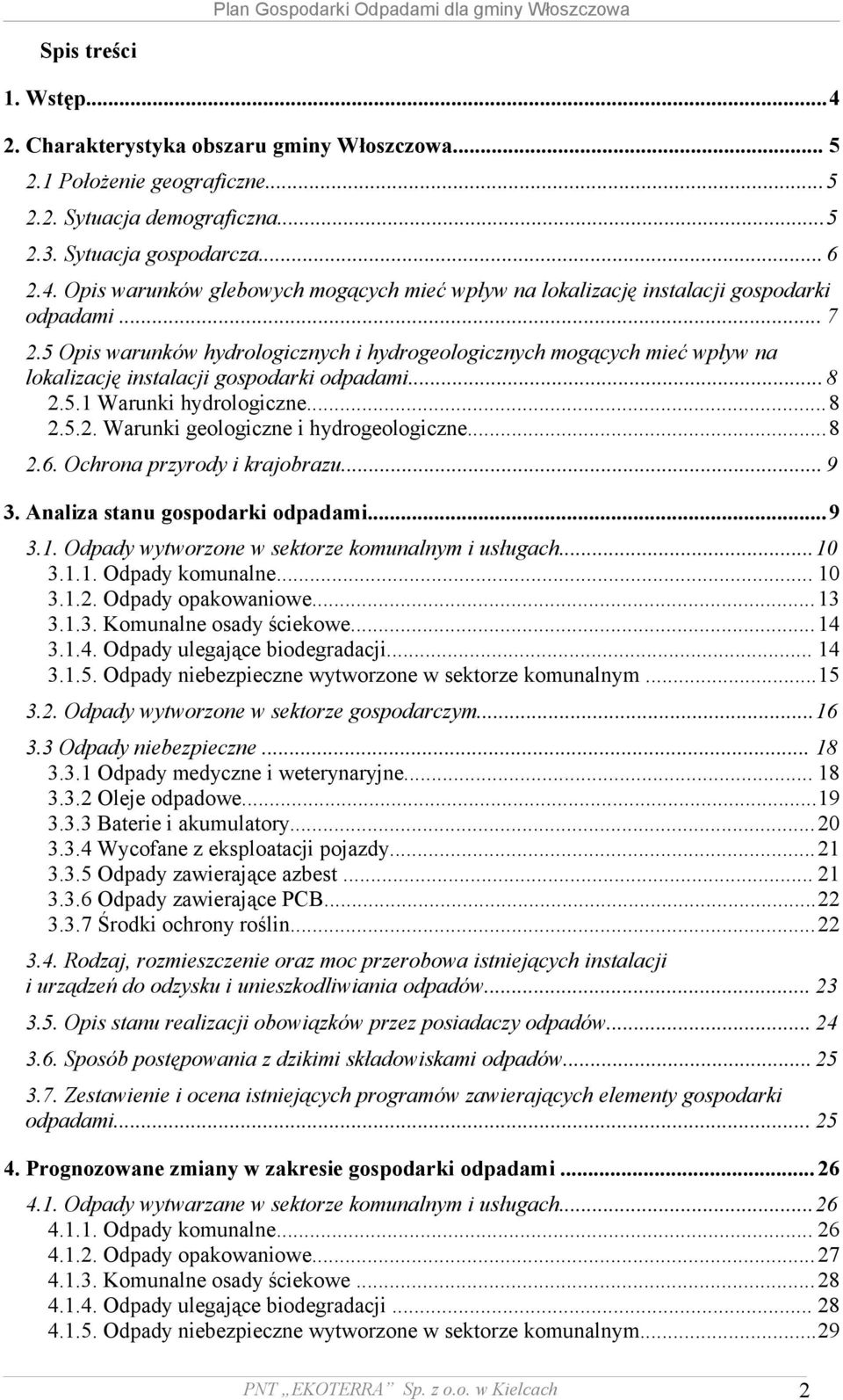 ..8 2.6. Ochrona przyrody i krajobrazu... 9 3. Analiza stanu gospodarki odpadami...9 3.1. Odpady wytworzone w sektorze komunalnym i usługach...10 3.1.1. Odpady komunalne... 10 3.1.2. Odpady opakowaniowe.