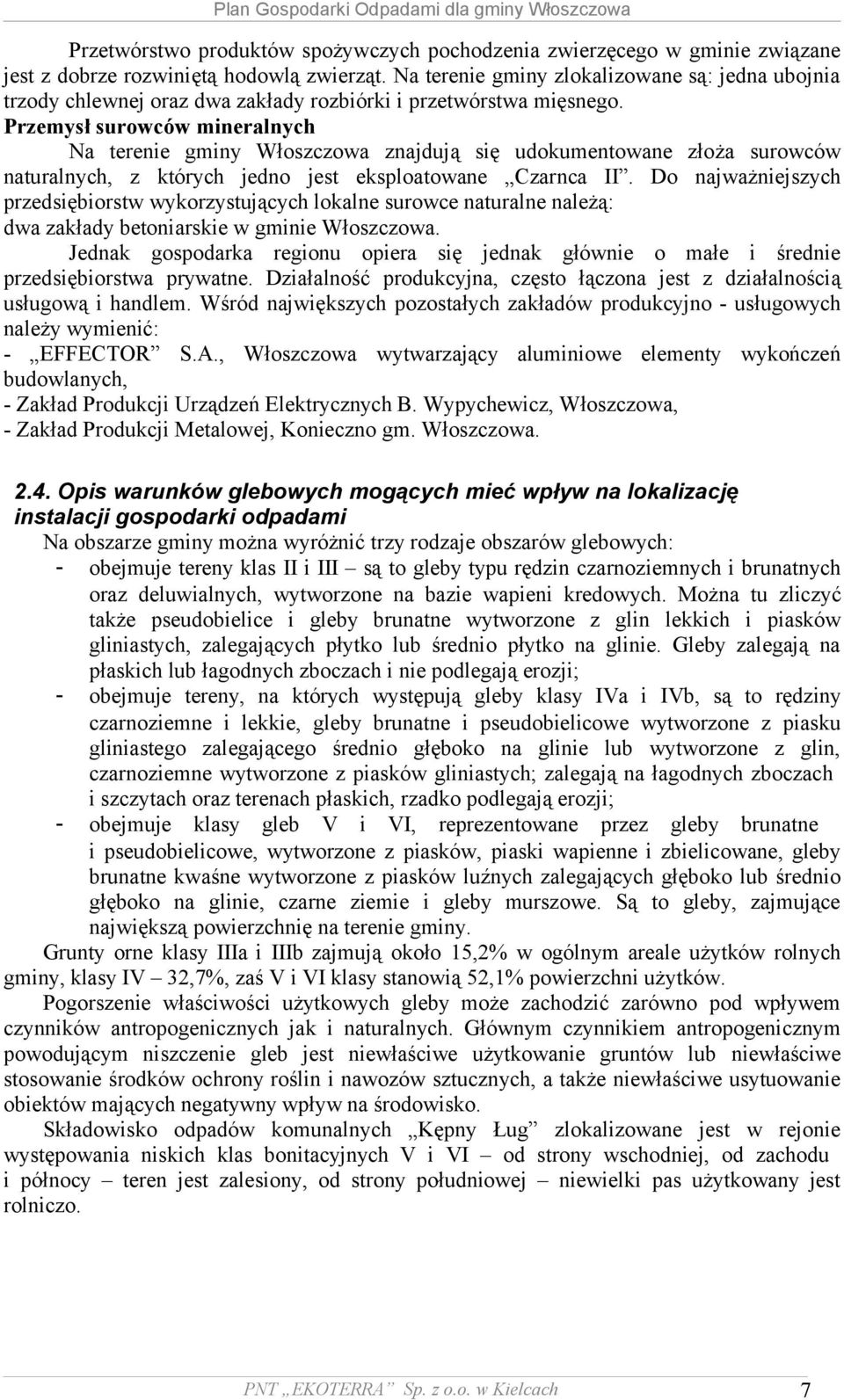 Przemysł surowców mineralnych Na terenie gminy Włoszczowa znajdują się udokumentowane złoża surowców naturalnych, z których jedno jest eksploatowane Czarnca II.
