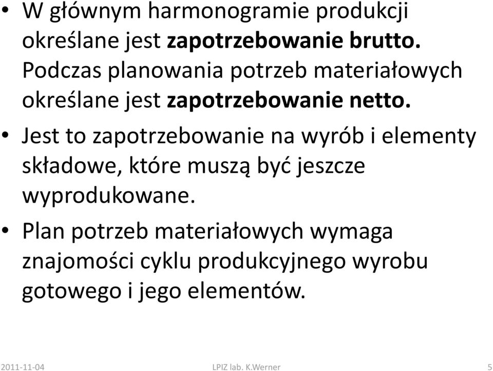 Jest to zapotrzebowanie na wyrób i elementy składowe, które muszą byd jeszcze wyprodukowane.