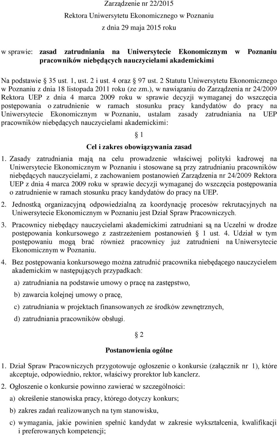 ), w nawiązaniu do Zarządzenia nr 24/2009 Rektora UEP z dnia 4 marca 2009 roku w sprawie decyzji wymaganej do wszczęcia postępowania o zatrudnienie w ramach stosunku pracy kandydatów do pracy na