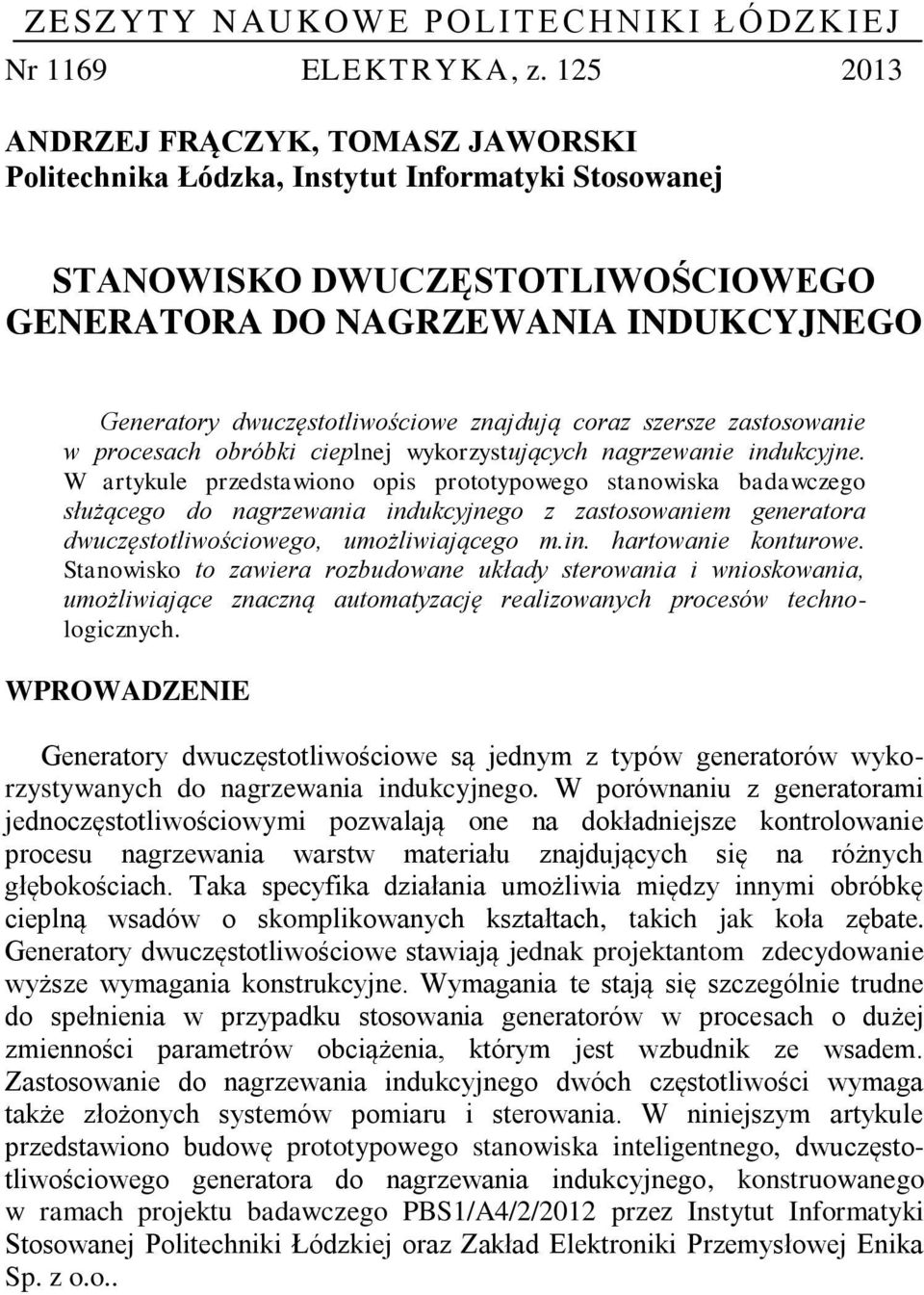 znajdują coraz szersze zastosowanie w procesach obróbki cieplnej wykorzystujących nagrzewanie indukcyjne.