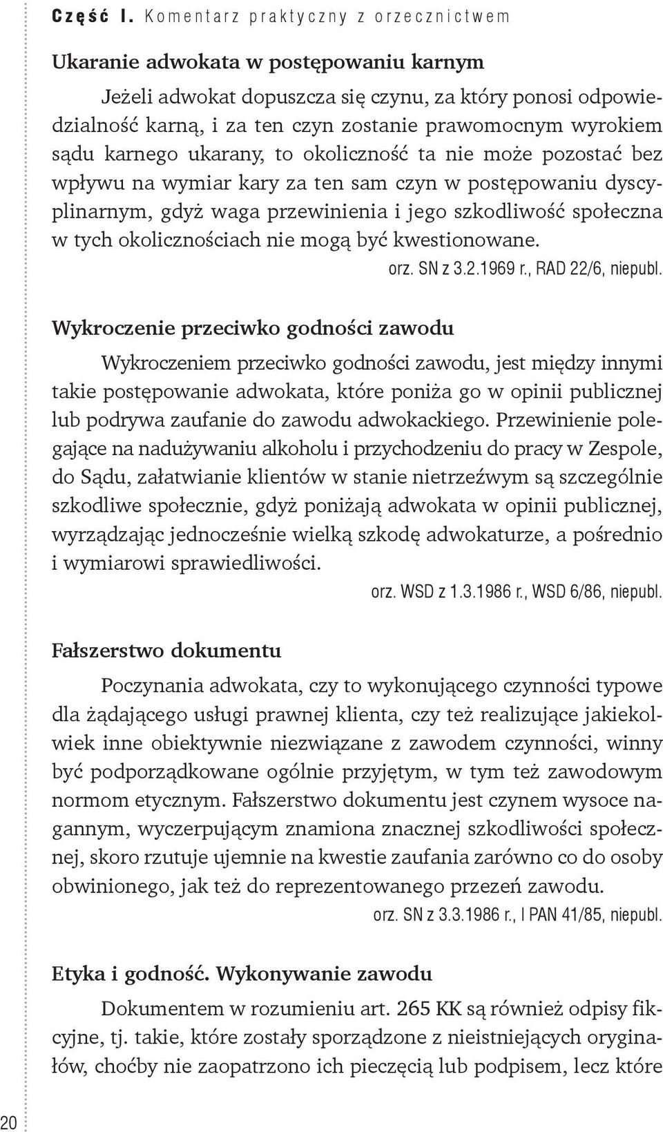 sądu karnego ukarany, to okoliczność ta nie może pozostać bez wpływu na wymiar kary za ten sam czyn w postępowaniu dyscyplinarnym, gdyż waga przewinienia i jego szkodliwość społeczna w tych