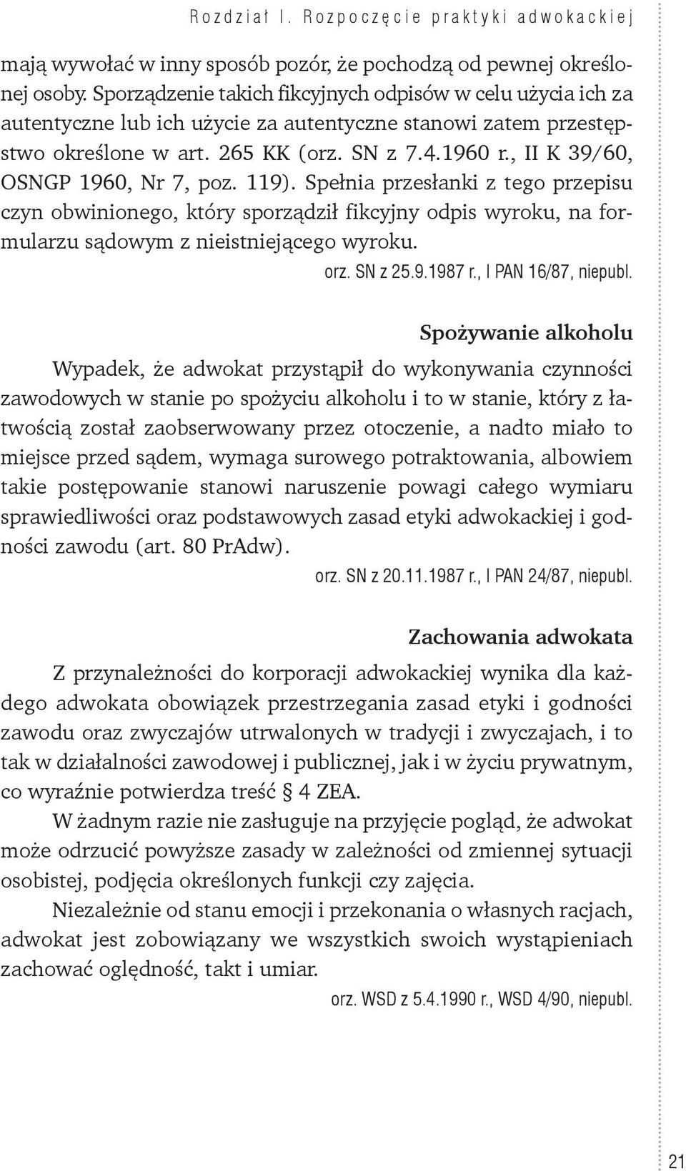 , II K 39/60, OSNGP 1960, Nr 7, poz. 119). Spełnia przesłanki z tego przepisu czyn obwinionego, który sporządził fikcyjny odpis wyroku, na formularzu sądowym z nieistniejącego wyroku. orz. SN z 25.9.1987 r.