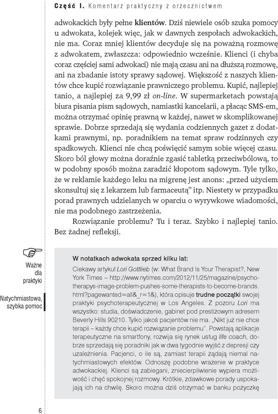 Coraz mniej klientów decyduje się na poważną rozmowę z adwokatem, zwłaszcza: odpowiednio wcześnie.