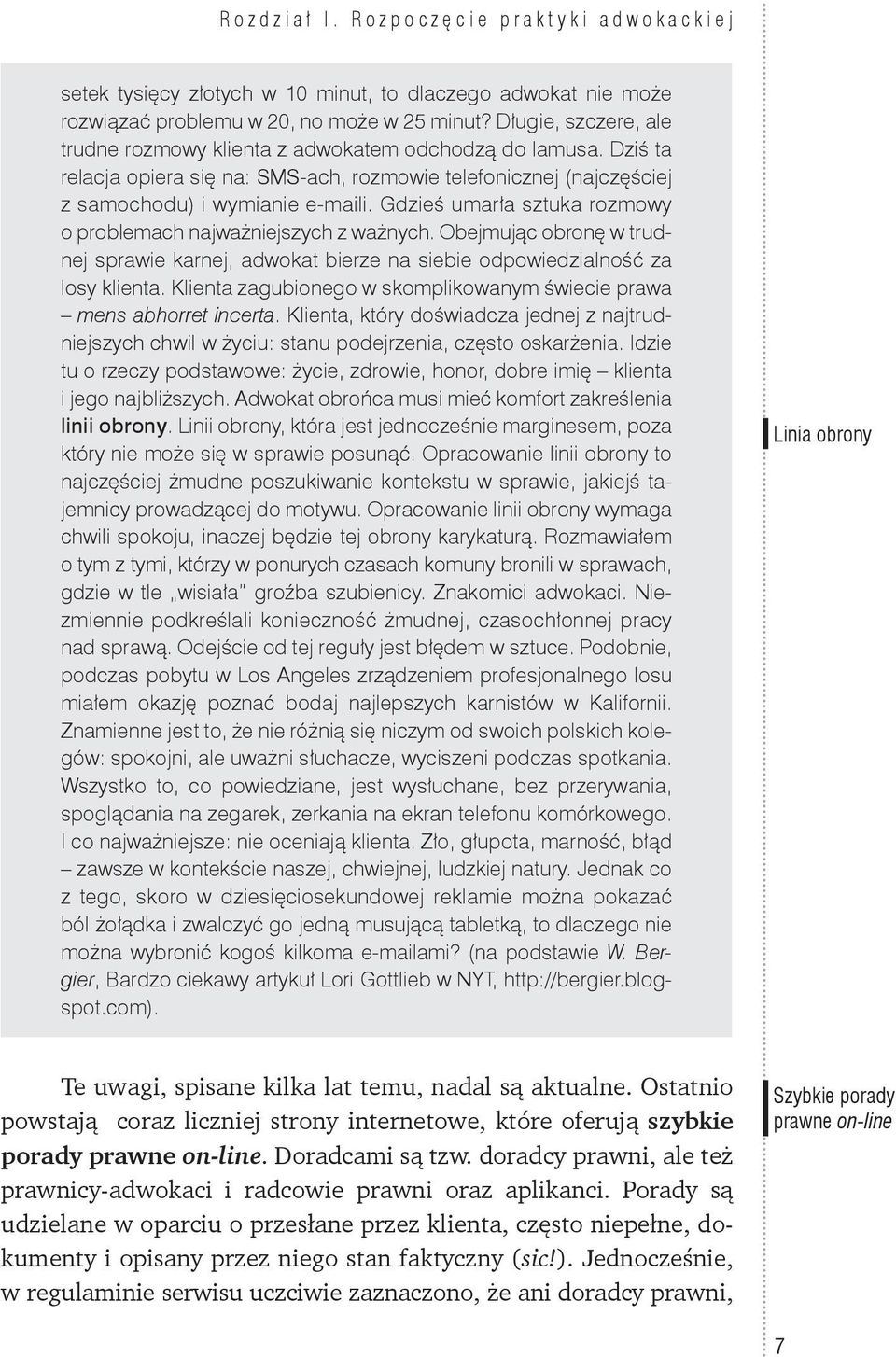 Gdzieś umarła sztuka rozmowy o problemach najważniejszych z ważnych. Obejmując obronę w trudnej sprawie karnej, adwokat bierze na siebie odpowiedzialność za losy klienta.
