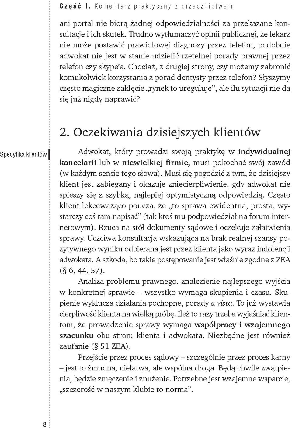 Chociaż, z drugiej strony, czy możemy zabronić komukolwiek korzystania z porad dentysty przez telefon?