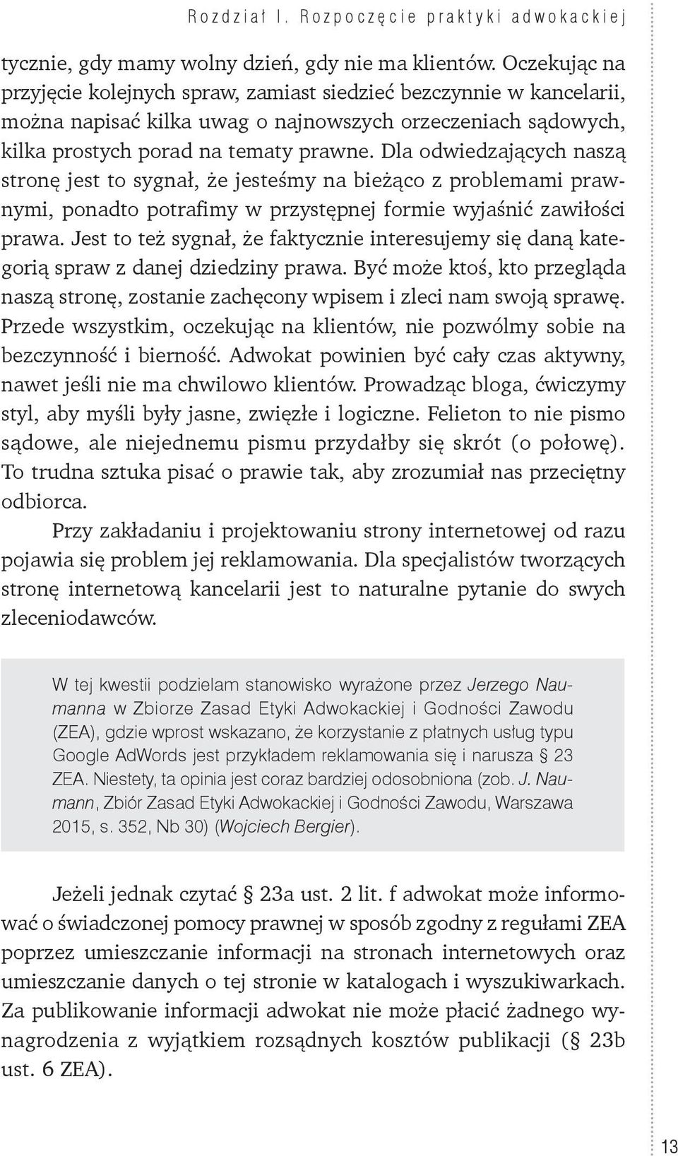 Dla odwiedzających naszą stronę jest to sygnał, że jesteśmy na bieżąco z problemami prawnymi, ponadto potrafimy w przystępnej formie wyjaśnić zawiłości prawa.
