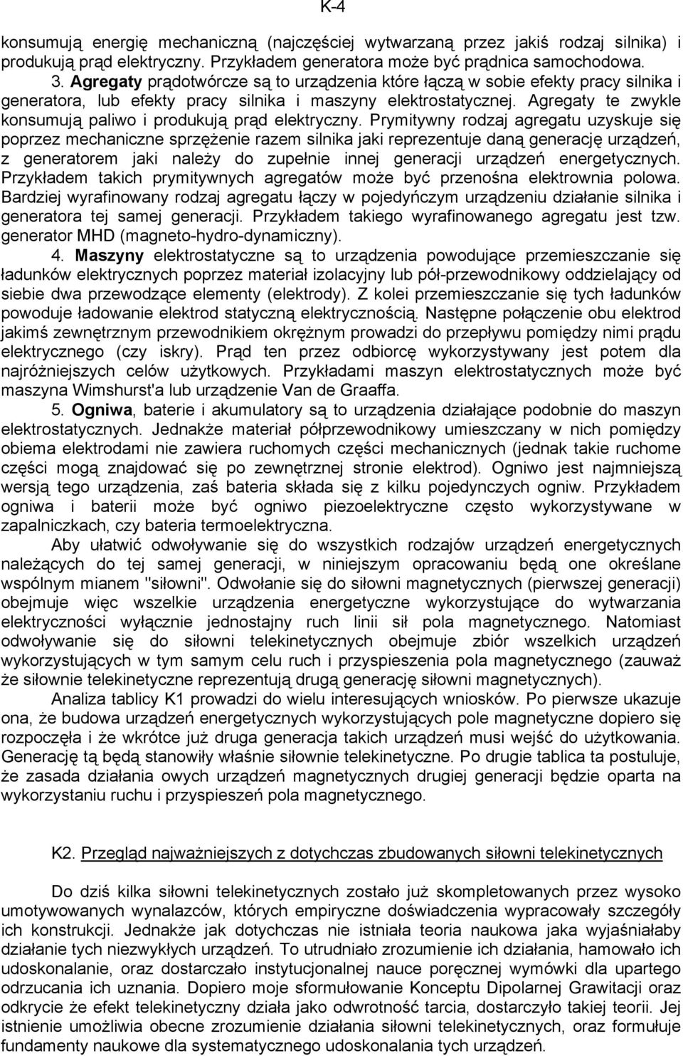 Agregaty te zwykle konsumują paliwo i produkują prąd elektryczny.