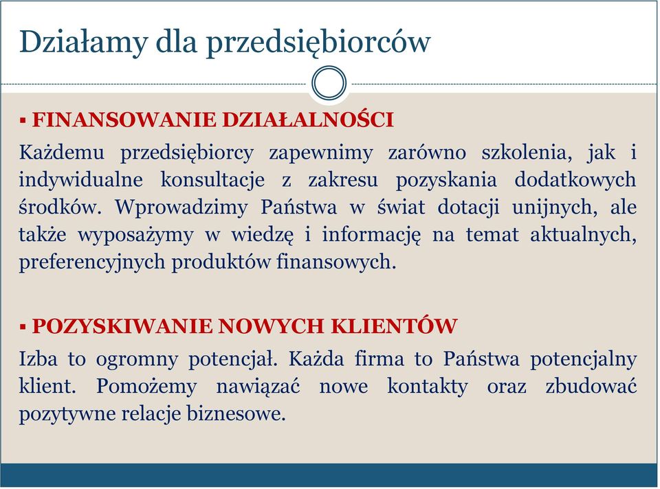 Wprowadzimy Państwa w świat dotacji unijnych, ale także wyposażymy w wiedzę i informację na temat aktualnych, preferencyjnych