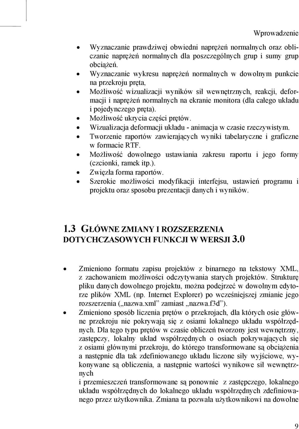 całego układu i pojedynczego pręta). Możliwość ukrycia części prętów. Wizualizacja deformacji układu - animacja w czasie rzeczywistym.