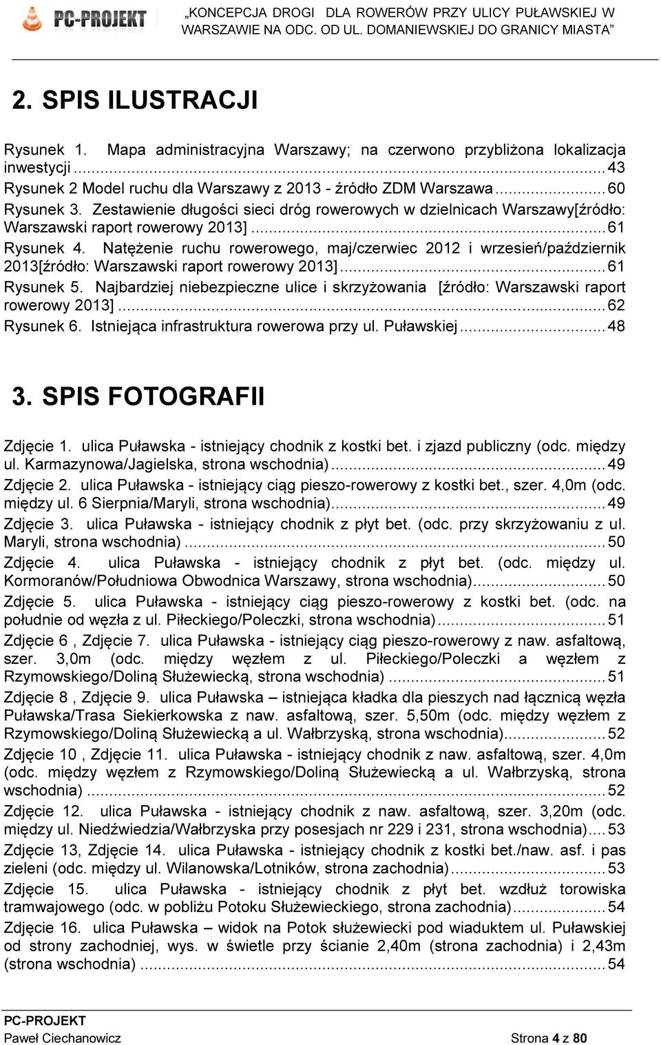 Natężenie ruchu rowerowego, maj/czerwiec 2012 i wrzesień/październik 2013[źródło: Warszawski raport rowerowy 2013]...61 Rysunek 5.