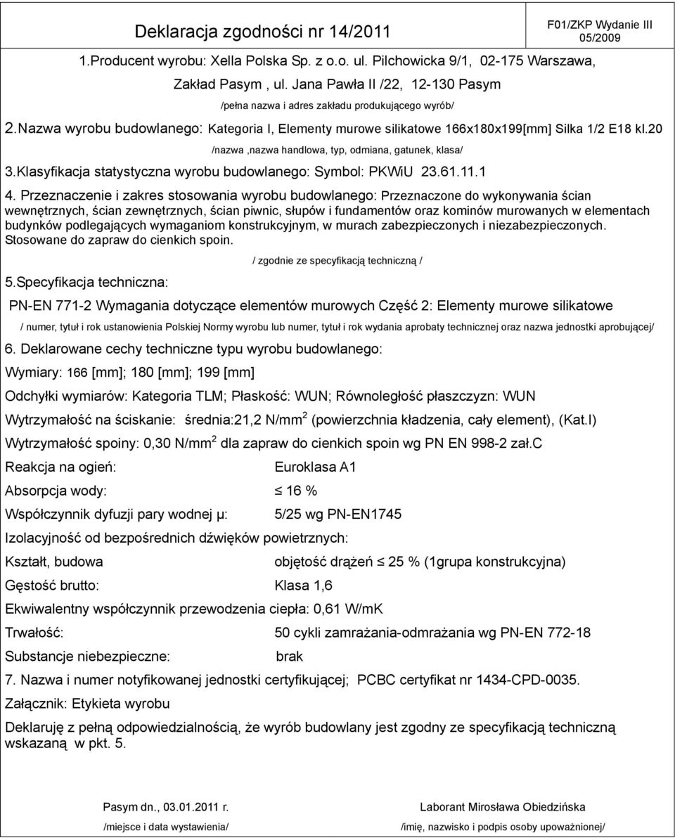 Nazwa wyrobu budowlanego: Kategoria I, Elementy murowe silikatowe 166x180x199[mm] Silka 1/2 E18 kl.