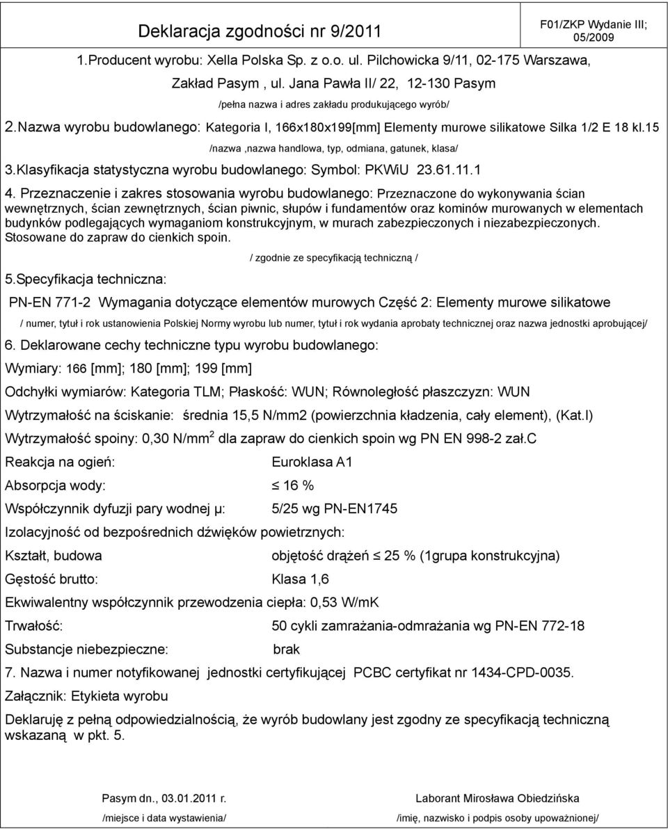 Nazwa wyrobu budowlanego: Kategoria I, 166x180x199[mm] Elementy murowe silikatowe Silka 1/2 E 18 kl.