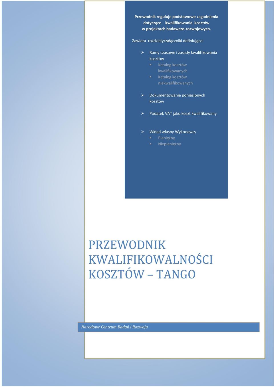 kwalifikowanych Katalog kosztów niekwalifikowanych Dokumentowanie poniesionych kosztów Podatek VAT jako koszt