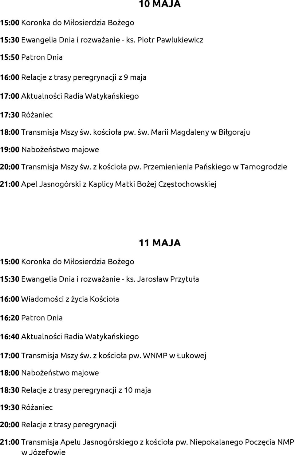 kościoła pw. św. Marii Magdaleny w Biłgoraju 20:00 Transmisja Mszy św. z kościoła pw.