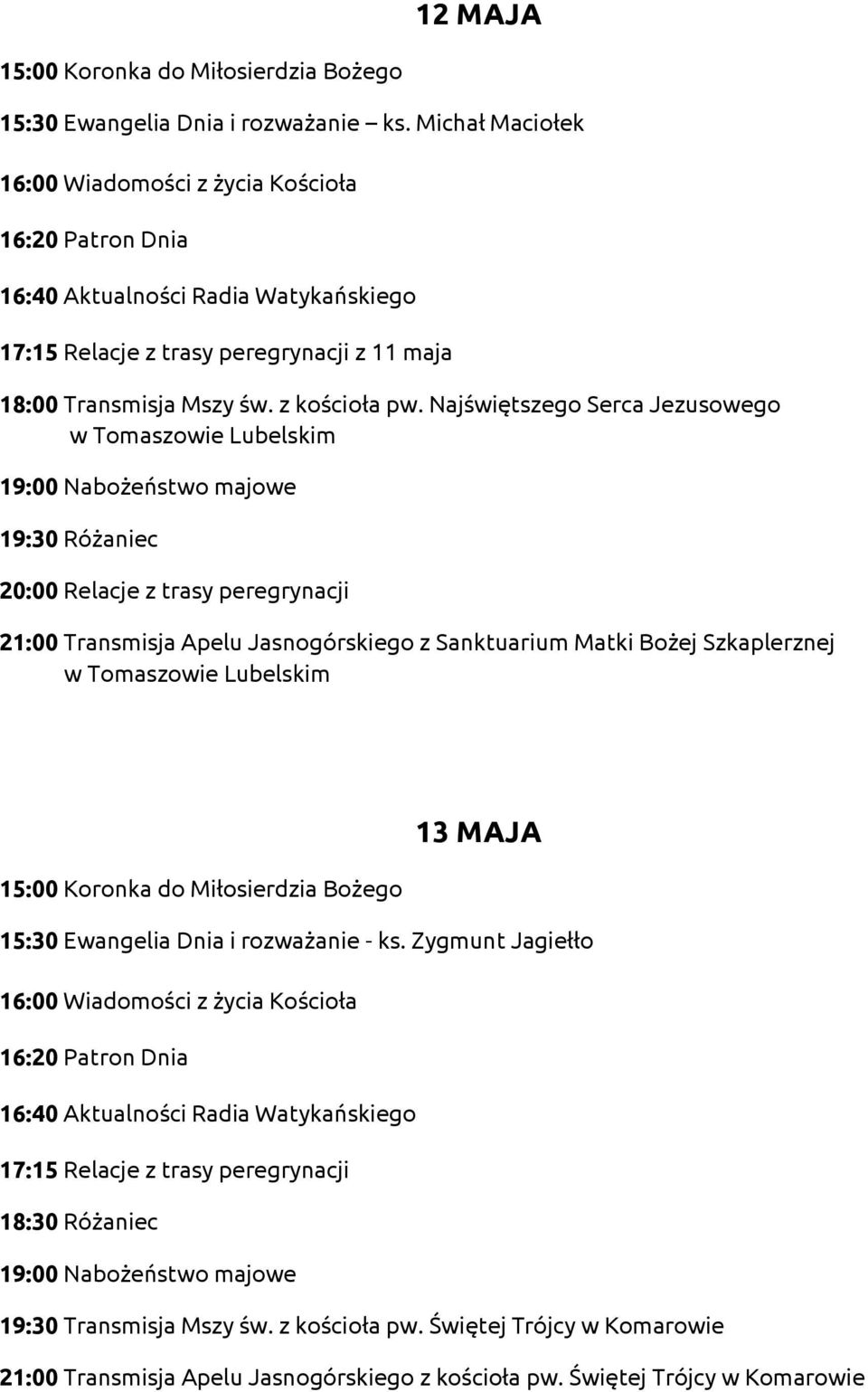 Najświętszego Serca Jezusowego w Tomaszowie Lubelskim 21:00 Transmisja Apelu Jasnogórskiego z Sanktuarium Matki Bożej Szkaplerznej w