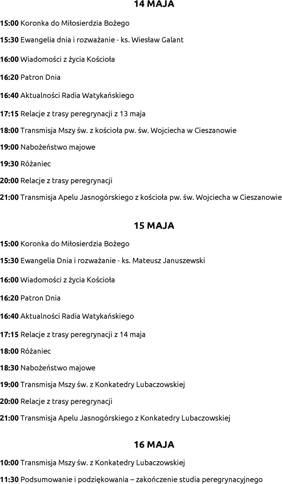 Mateusz Januszewski 17:15 Relacje z trasy peregrynacji z 14 maja 18:00 Różaniec 19:00 Transmisja Mszy św.