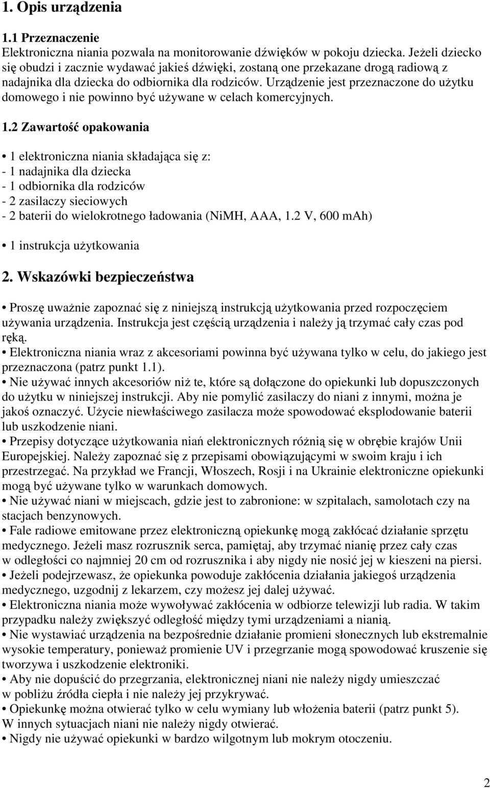 Urządzenie jest przeznaczone do uŝytku domowego i nie powinno być uŝywane w celach komercyjnych. 1.