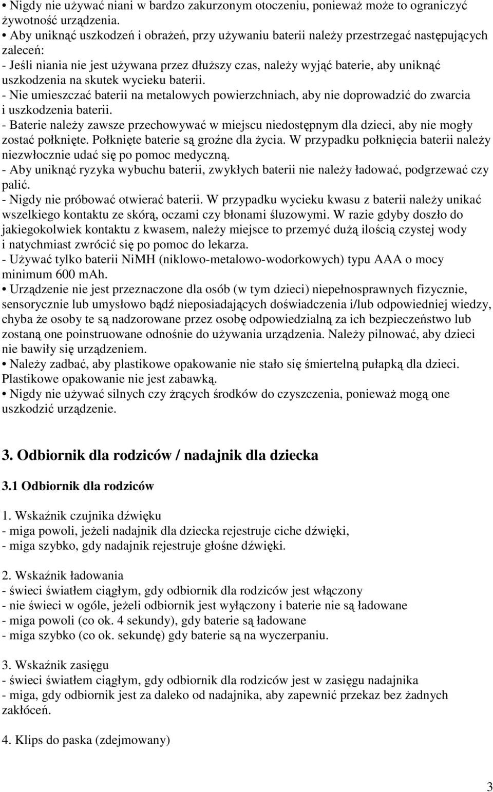 skutek wycieku baterii. - Nie umieszczać baterii na metalowych powierzchniach, aby nie doprowadzić do zwarcia i uszkodzenia baterii.