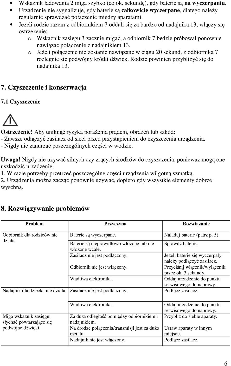 JeŜeli rodzic razem z odbiornikiem 7 oddali się za bardzo od nadajnika 13, włączy się ostrzeŝenie: o Wskaźnik zasięgu 3 zacznie migać, a odbiornik 7 będzie próbował ponownie nawiązać połączenie z