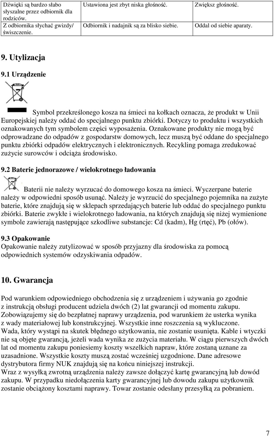 1 Urządzenie Symbol przekreślonego kosza na śmieci na kołkach oznacza, Ŝe produkt w Unii Europejskiej naleŝy oddać do specjalnego punktu zbiórki.