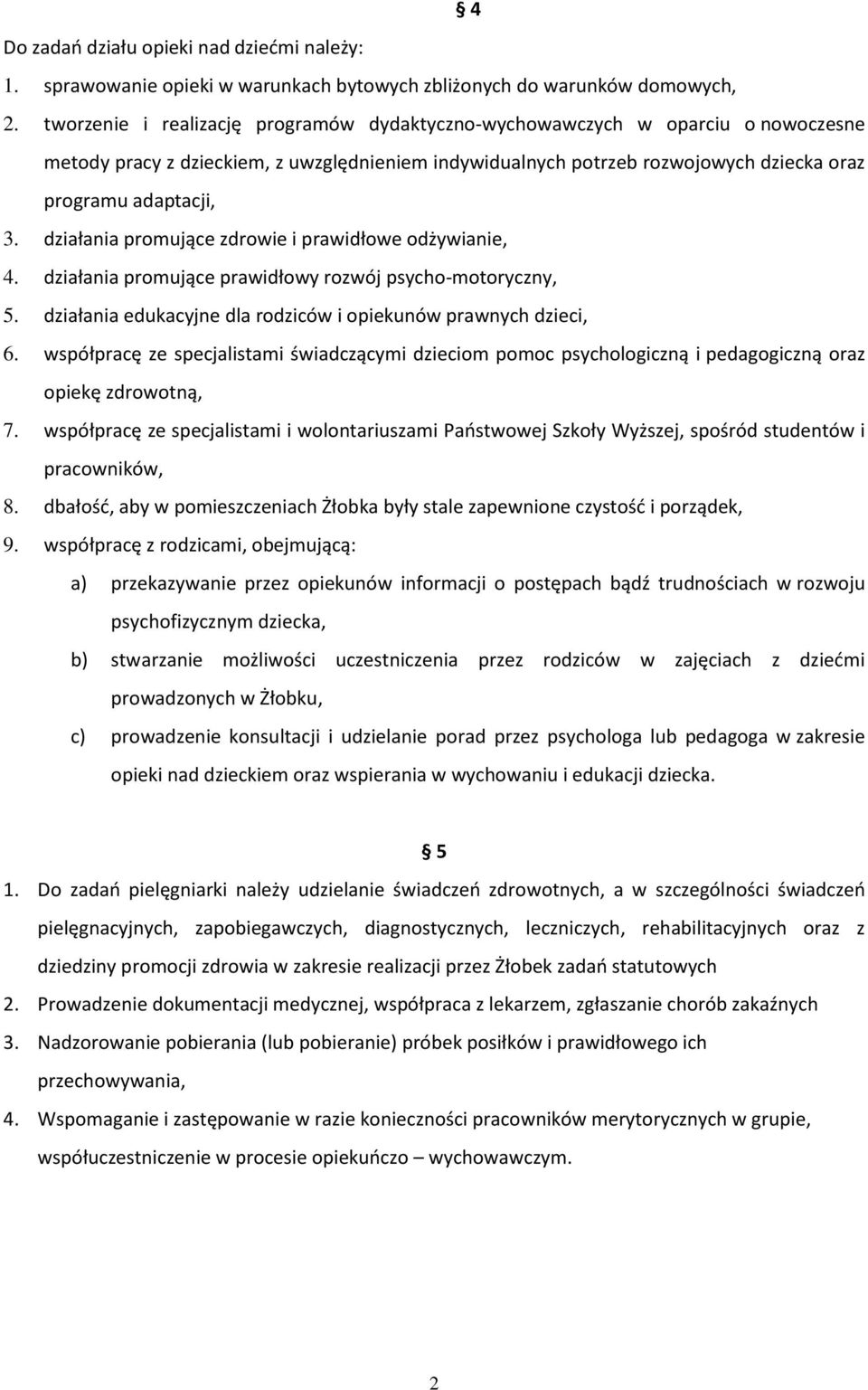 działania promujące zdrowie i prawidłowe odżywianie, 4. działania promujące prawidłowy rozwój psycho-motoryczny, 5. działania edukacyjne dla rodziców i opiekunów prawnych dzieci, 6.