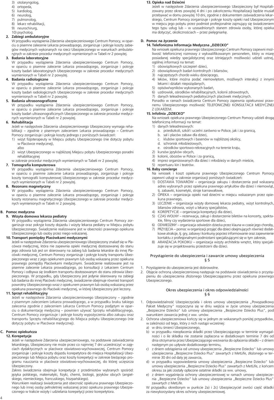 procedur medycznych 3. Badania laboratoryjne koszty badań laboratoryjnych Ubezpieczonego w zakresie procedur medycznych 4.