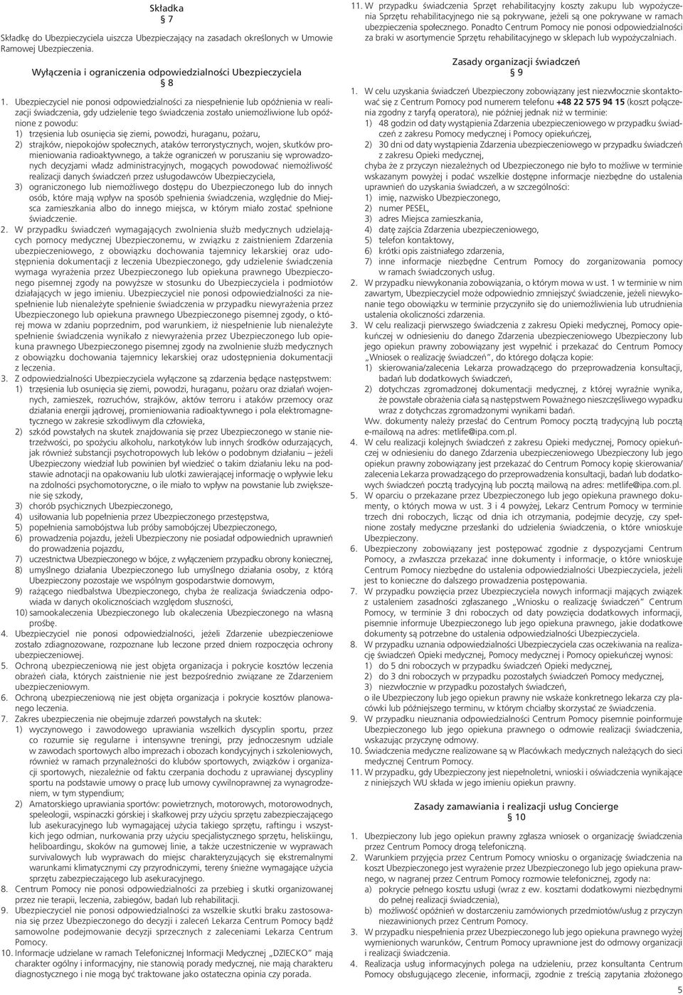 osunięcia się ziemi, powodzi, huraganu, pożaru, 2) strajków, niepokojów społecznych, ataków terrorystycznych, wojen, skutków promieniowania radioaktywnego, a także ograniczeń w poruszaniu się