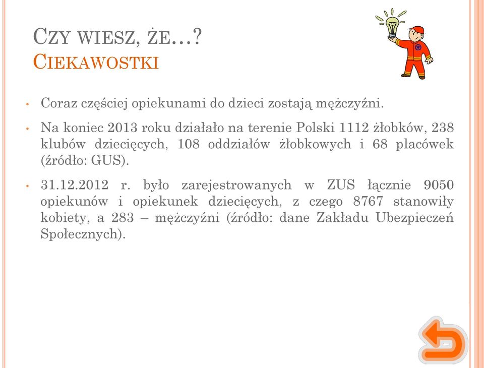 żłobkowych i 68 placówek (źródło: GUS). 31.12.2012 r.