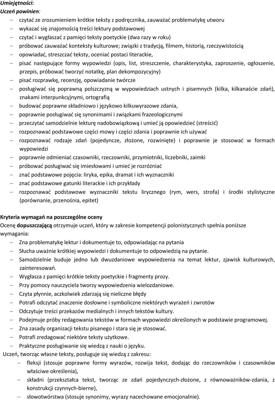 formy wypowiedzi (opis, list, streszczenie, charakterystyka, zaproszenie, ogłoszenie, przepis, próbować tworzyć notatkę, plan dekompozycyjny) pisać rozprawkę, recenzję, opowiadanie twórcze posługiwać