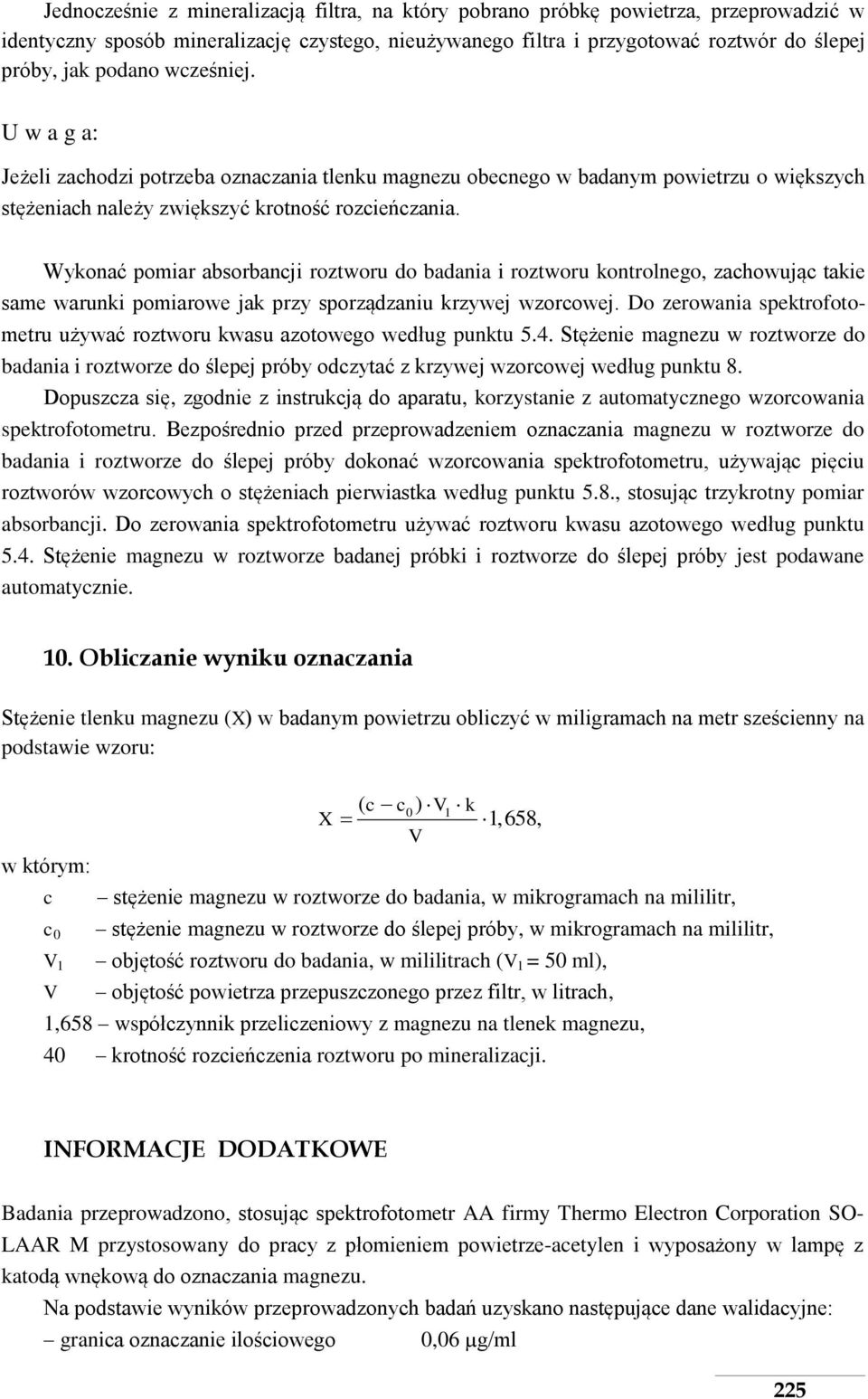 Wykonać pomiar absorbancji roztworu do badania i roztworu kontrolnego, zachowując takie same warunki pomiarowe jak przy sporządzaniu krzywej wzorcowej.