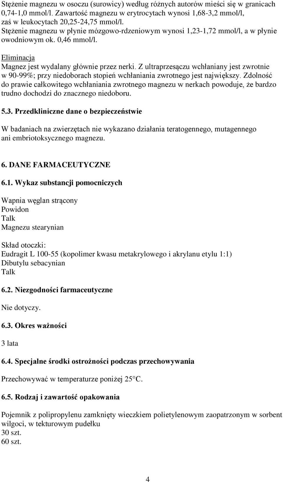 Z ultraprzesączu wchłaniany jest zwrotnie w 90-99%; przy niedoborach stopień wchłaniania zwrotnego jest największy.