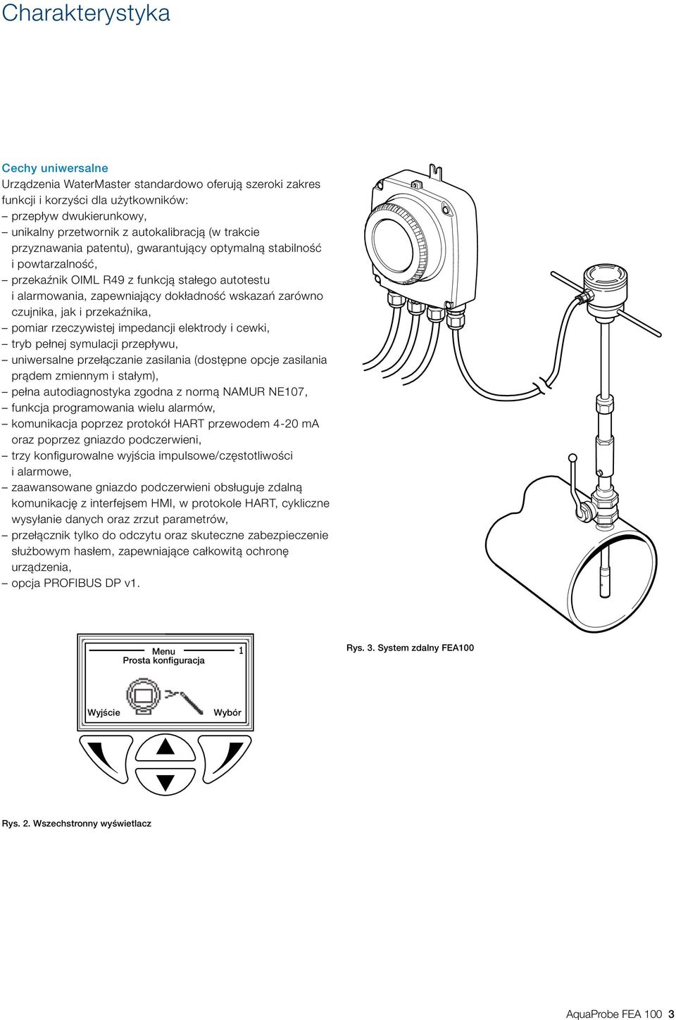 i przekaźnika, pomiar rzeczywistej impedancji elektrody i cewki, tryb pełnej symulacji przepływu, uniwersalne przełączanie zasilania (dostępne opcje zasilania prądem zmiennym i stałym), pełna