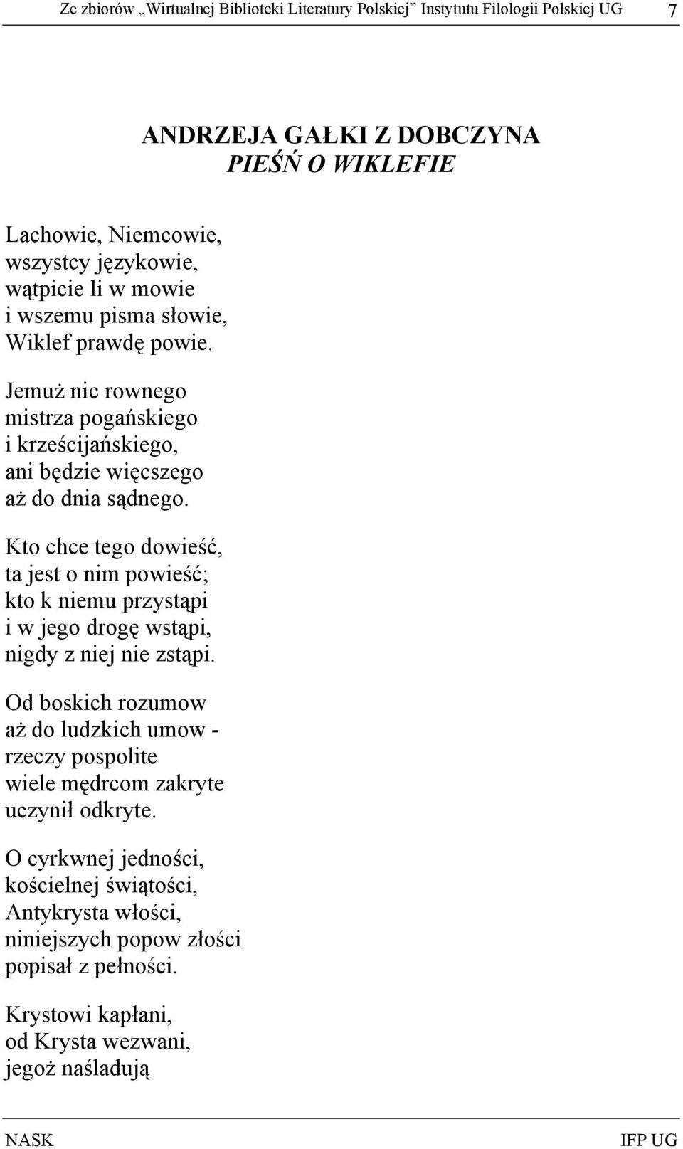 Kto chce tego dowieść, ta jest o nim powieść; kto k niemu przystąpi i w jego drogę wstąpi, nigdy z niej nie zstąpi.