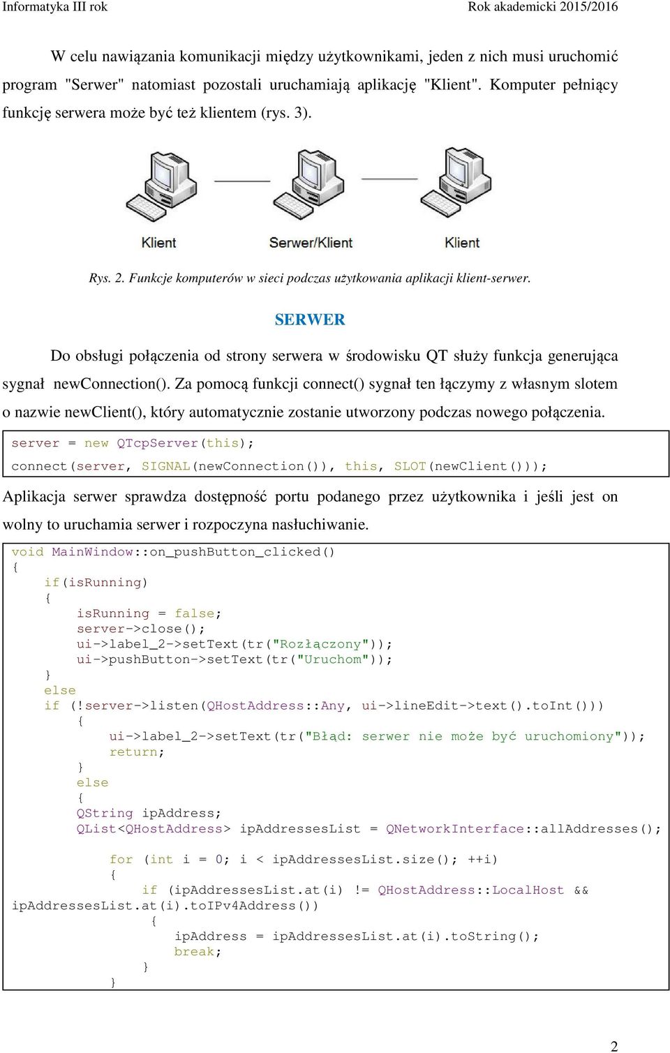 SERWER Do obsługi połączenia od strony serwera w środowisku QT służy funkcja generująca sygnał newconnection().