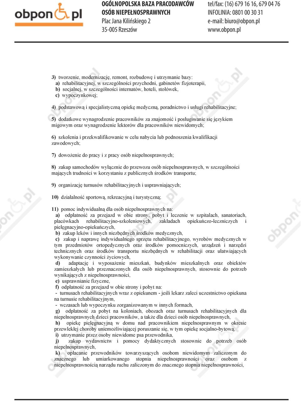 wynagrodzenie lektorów dla pracowników niewidomych; 6) szkolenia i przekwalifikowanie w celu nabycia lub podnoszenia kwalifikacji zawodowych; 7) dowożenie do pracy i z pracy osób niepełnosprawnych;