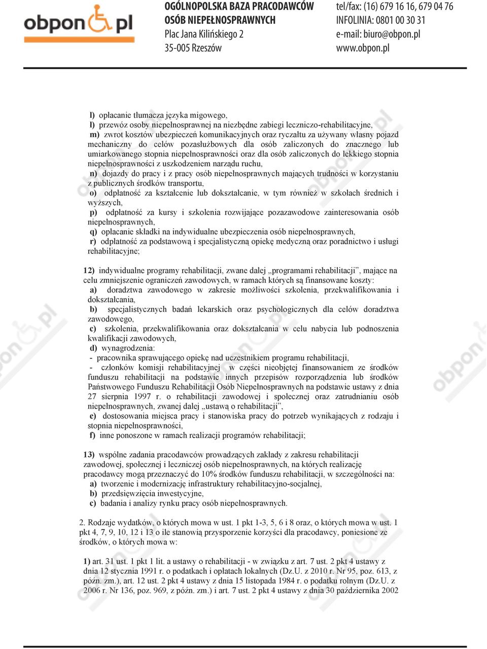 uszkodzeniem narządu ruchu, n) dojazdy do pracy i z pracy osób niepełnosprawnych mających trudności w korzystaniu z publicznych środków transportu, o) odpłatność za kształcenie lub dokształcanie, w