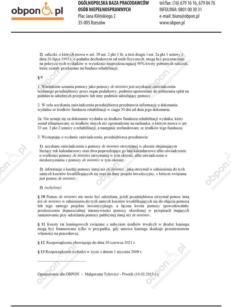 9 1. Warunkiem uznania pomocy jako pomocy de minimis jest uzyskanie zaświadczenia wydanego przedsiębiorcy przez organ podatkowy, podmiot uprawniony do pobierania opłat na podstawie odrębnych